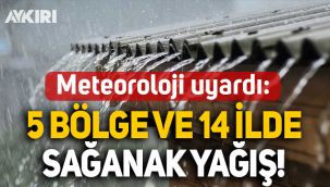 Meteoroloji uyardı: 5 bölge ve 14 ilde sağanak yağış!