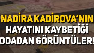 Nadira Kadirova'nın hayatını kaybettiği odadan yeni görüntüler!