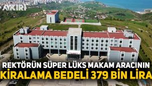 Rektörlerin lüks merakı bitmiyor, Samsun Üniversitesi rektörü sadece kiralama bedeli için 379 bin 500 lira ödedi