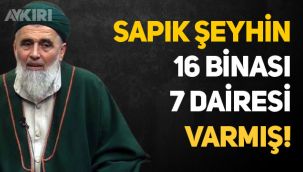 Sapık şeyh Fatih Nurullah'ın 16 binası, 7 dairesi varmış!