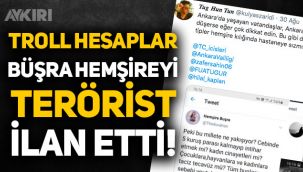 Troller, Büşra Hemşireyi terörist ilan etti!