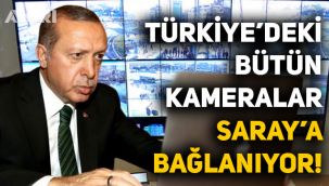 Türkiye'deki bütün kameralar Saray'a bağlanıyor