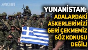 Yunanistan adalara konuşlandırdığı askerleri geri çekmiyor