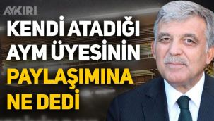 Abdullah Gül'den AYM üyesine eleştiri: 