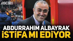 Abdürrahim Albayrak istifa mı ediyor