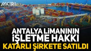 Antalya limanının işletme hakkı Katarlı şirkete satıldı
