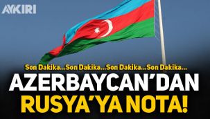 Azerbaycan’dan Rusya’ya nota!