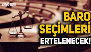 Barolar ve TBB seçimleri erteleniyor
