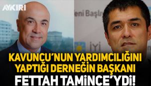 Buğra Kavuncu'nun yardımcılığını yaptığı derneğin başkanı Fettah Tamince'ydi!