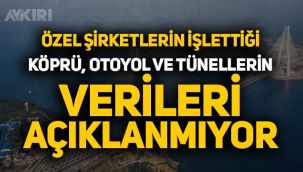 CHP'li vekilden çarpıcı iddia: Özel şirketler işlettikleri otoyol, köprü ve tünellerin verilerini gizliyor