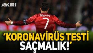 Cristiano Ronaldo: Koronavirüs testi saçmalık!