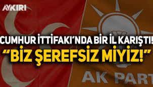 Cumhur İttifakı'nda Karabük karıştı: Biz şerefsiz miyiz!
