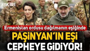Ermeni ordusu dağılmanın eşiğinde: Ermenistan Başbakanı Paşinyan'ın eşi cepheye gidiyor