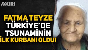 Fatma Teyze, Türkiye'de tsunaminin ilk kurbanı oldu!