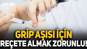 Grip aşısı olmak isteyenler aile hekimlerinden reçete almak zorunda