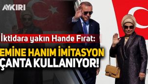 İktidara yakın Hande Fırat: Emine Erdoğan çakma yani imitasyon çanta alıyor