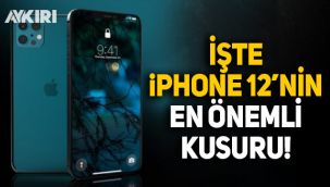 iPhone 12 serisinin en önemli kusuru açıklandı