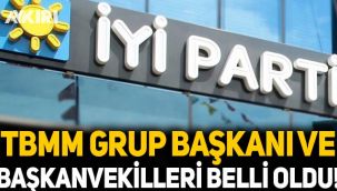 İYİ Parti'de TBMM Grup Başkanı ve Başkanvekilleri belli oldu