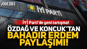 İYİ Parti'de yeni tartışma: Özdağ ve Koncuk'tan Bahadır Erdem paylaşımı