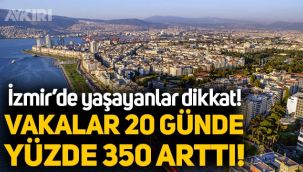 İzmir Valisi: Vakalar 3,5 kat arttı!