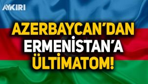 Karabağ'da flaş gelişme: Azerbaycan'dan Ermenistan'a ültimatom!