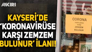 Kayseri'de 'koronavirüse karşı zemzem bulunur' ilanı!