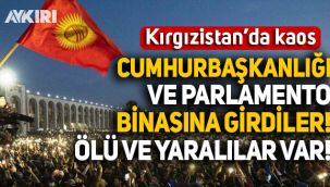 Kırgızistan'da kaos: Cumhurbaşkanlığı ve parlamento binasına girildi, ölü ve yaralılar var!