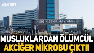 Mersin Şehir Hastanesi'nin musluklarında ölümcül akciğer mikrobu tespit edildi