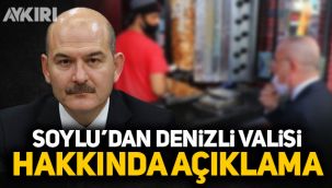 Soylu'dan Denizli Valisi hakkında açıklama 