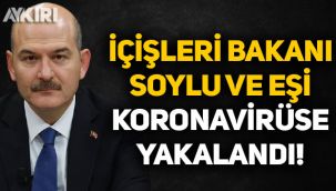 Süleyman Soylu ve eşi koronavirüse yakalandı