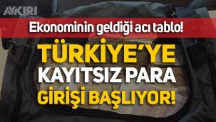 Türkiye'ye kayıtsız para girişi başlıyor!