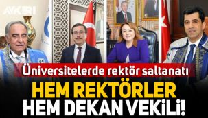Üniversitelerde rektör saltanatı: Hem rektör hem 6 fakültede dekan vekili!