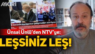 Ünsal Ünlü'den NTV'ye: Leşsiniz leş!