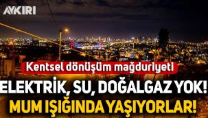 Üsküdar'da kentsel dönüşüm mağduriyeti: Mum ışığında yaşıyorlar, elektrik, su ve doğalgaz kesildi