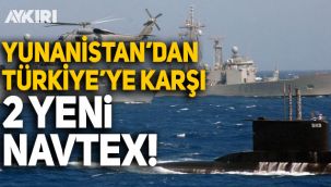 Yunanistan'dan Türkiye'ye karşı 2 yeni NAVTEX ilanı