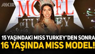 15 yaşındaki miss Turkey'den sonra 16 yaşında miss Model!