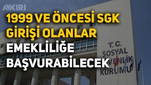 1999 ve öncesi SGK girişi olanlara müjdeli haber! EYT’liler bu habere dikkat, girişi olanlar hemen emekli olacak!