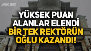 7 adayın katıldığı ön değerlendirme sınavını yüksek puan alan değil, rektörün oğlu kazandı!