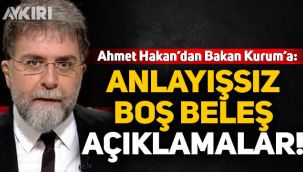 Ahmet Hakan'dan Bakan Kurum'a tepki: Anlayışsız, boş beleş açıklamalar!