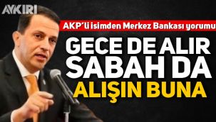 AKP'li meclis üyesi Mücahit Birinci'den Merkez Bankası yorumu: Gece de alır, atar, sabah da, alışın buna