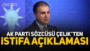 AKP Sözcüsü Ömer Çelik'ten istifa açıklaması!