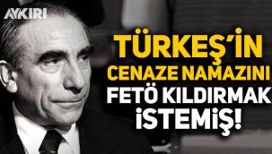 Alparslan Türkeş'in cenaze namazını FETÖ kıldırmak istemiş