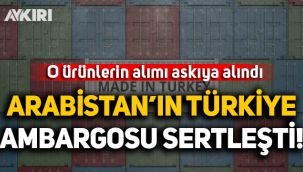 Arabistan'ın Türkiye ambargosu sertleşti: Hayvansal ürün alımı askıya alındı!