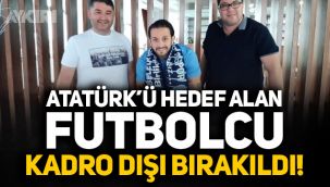 Atatürk'ü hedef alan futbolcu kadro dışı bırakıldı!
