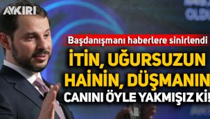 Berat Albayrak'ın Başdanışmanı haberlere sinirlendi: İtin, uğursuzun, hainin canını öyle yakmışız ki 