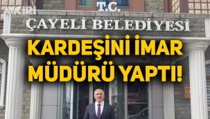 Çayeli Belediye başkanı ağabeyini belediyeye imar müdürü olarak atadı