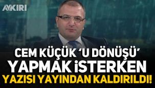 Cem Küçük U dönüşü yapmak isterken yazısı yayından kaldırıldı