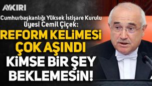 Cemil Çiçek: Reform kelimesi çok aşındı, kimse bir şey beklemesin