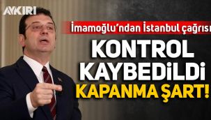 Ekrem İmamoğlu'ndan İstanbul çağrısı: Kontrol kaybedildi, kapanma şart!