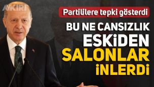 Erdoğan'dan partililere tepki: 